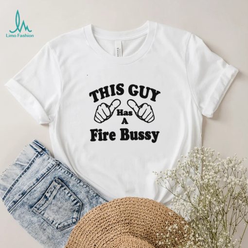 This Guy Has A Fire Bussy Unisex T Shirt