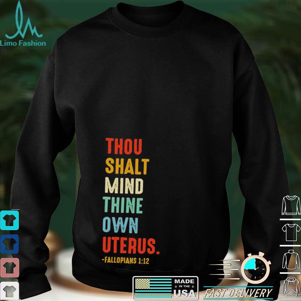 Thou shalt mind thine own uterus shirt
