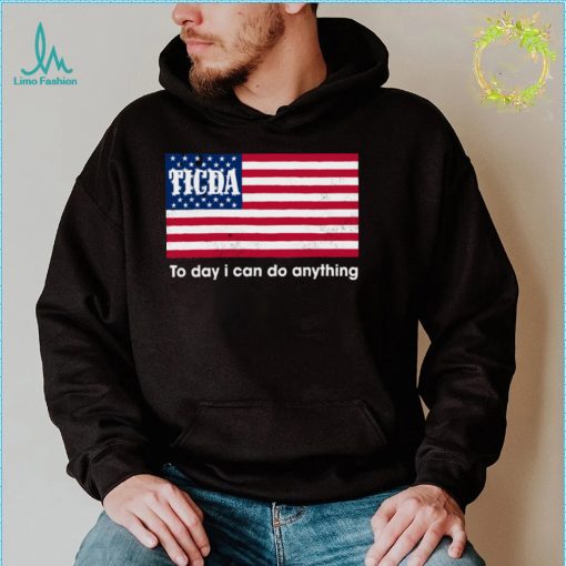 Ticda today I can do anything shirt