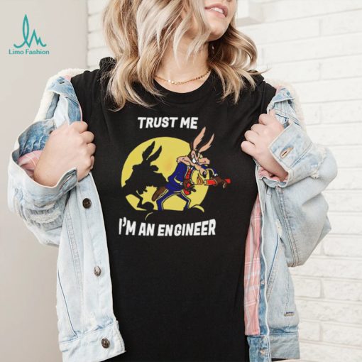 Trust me I’m an engineer shirt
