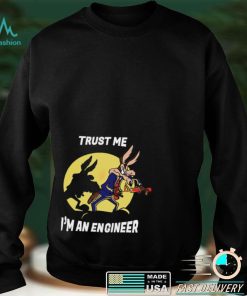 Trust me I’m an engineer shirt