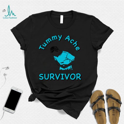 Tummy ache survivor shirt