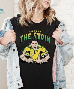 Unleash The Stoin shirt
