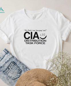 We pack ’em you pop’ em CIA LSD distribution task force nice shirt