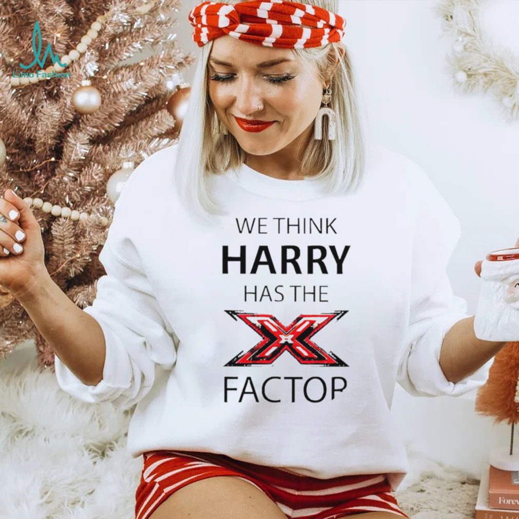We think Harry has the factor shirt We think Harry has the factor shirt