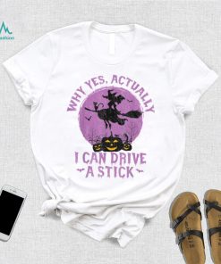 Why Yes Actually I Can Drive A Stick T Shirt
