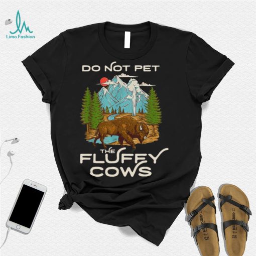 YELLOWSTONE NATIONAL PARK BISON DO NOT PET THE FLUFFY COWS SHIRT