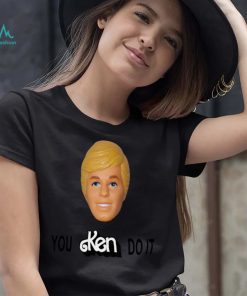You Ken Do It Shirt