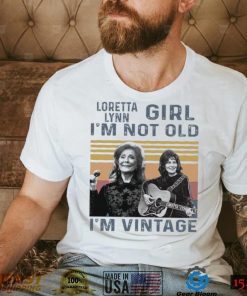 39PmnXk5 Loretta Lynn Girl Im Not Old Im Vintage Tshirt1