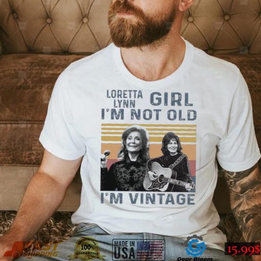 Loretta Lynn Girl Im Not Old Im Vintage Tshirt