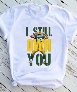 Aaron Rodgers I Still Own You Funny Unisex Shirt I Still Own You Green Bay Packers Unisex Hodiee