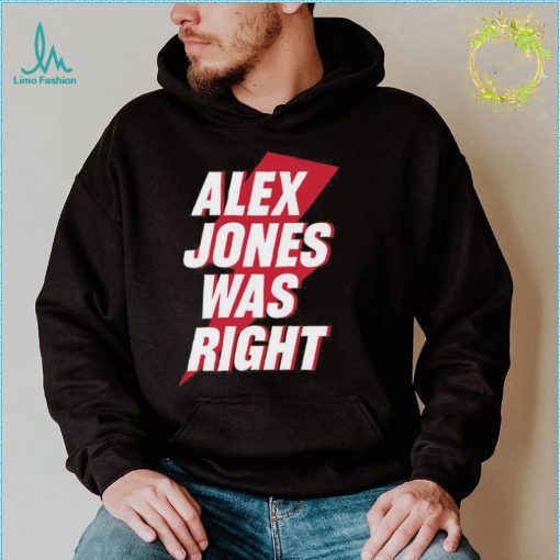Alex Jones Was Right Shirt