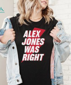 Alex Jones Was Right Shirt