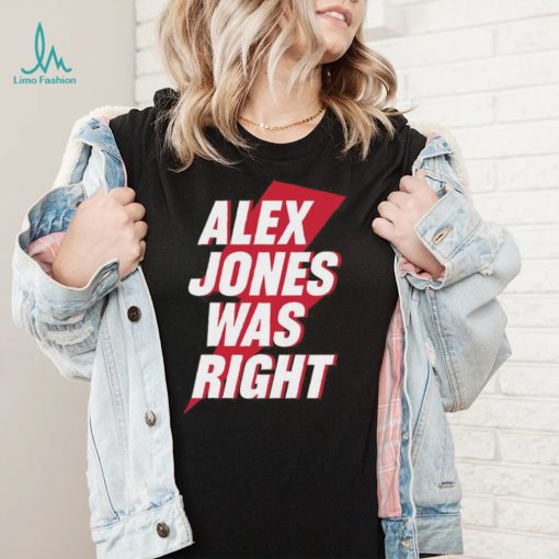 Alex Jones Was Right Shirt