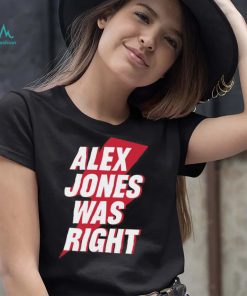 Alex Jones Was Right Shirt