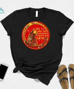 All I want for Christmas is books and cats shirt