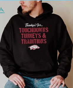 Arkansas Razorbacks Thankful For Touchdowns Turkeys and Traditions Shirt