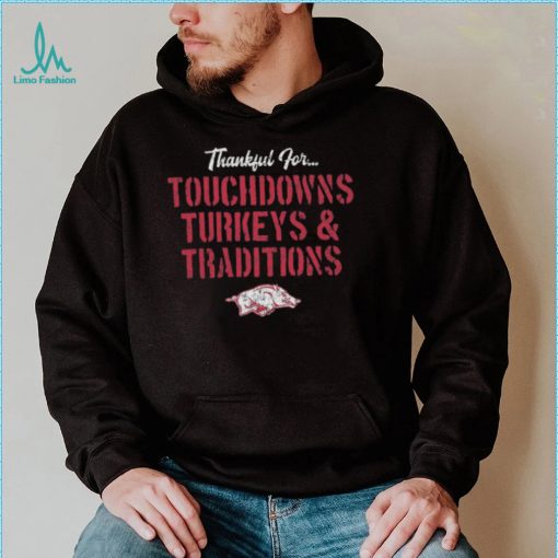 Arkansas Razorbacks Thankful For Touchdowns Turkeys and Traditions Shirt