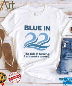 Blue In 22 The Tide Is Turning Let’s Make Waves New 2022 Shirt