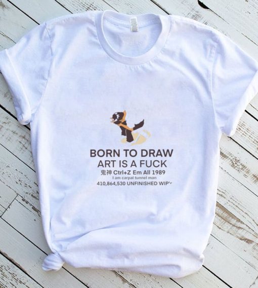 Born To Draw art is a fuck 2022 shirt