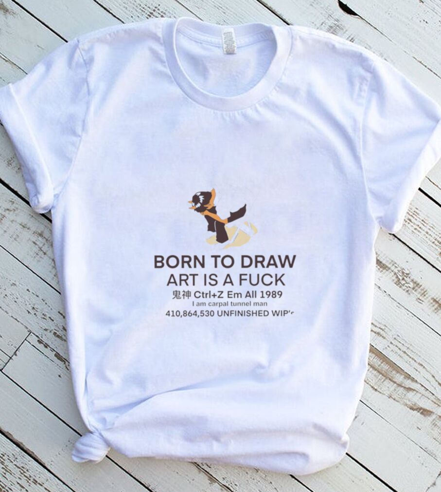 Born To Draw art is a fuck 2022 shirt Born To Draw art is a fuck 2022 shirt