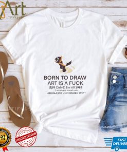 Born To Draw art is a fuck 2022 shirt