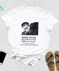 Born to die midland is a fuck kill em all 1989 I am black swordsman shirt