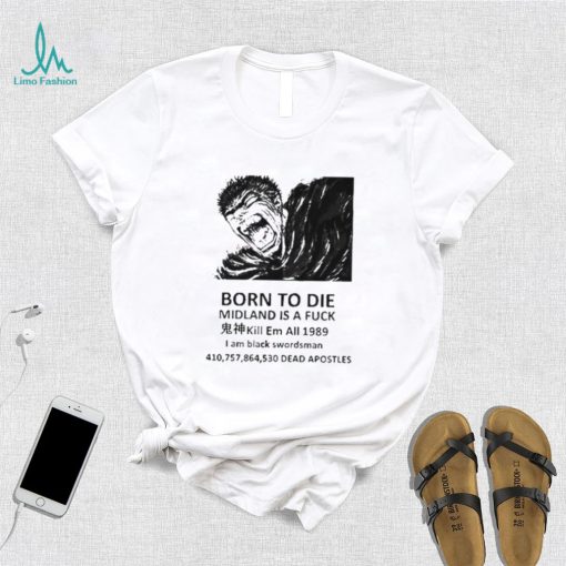 Born to die midland is a fuck kill em all 1989 I am black swordsman shirt