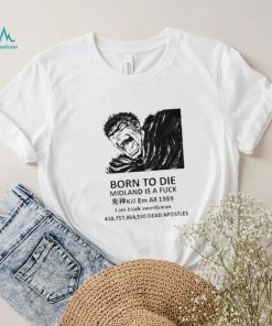 Born to die midland is a fuck kill em all 1989 I am black swordsman shirt