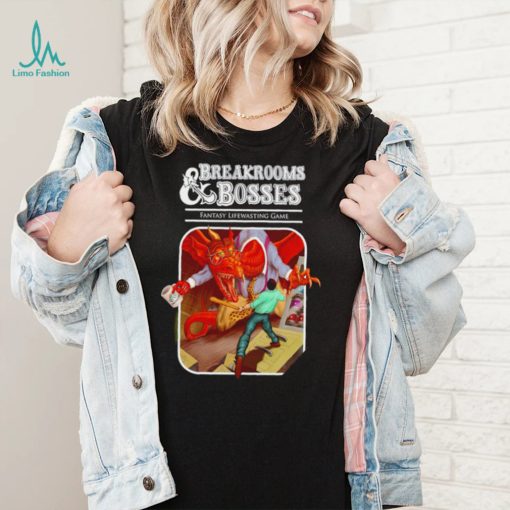 Breakrooms and Bosses Fantasy Lifewasting Game art shirt