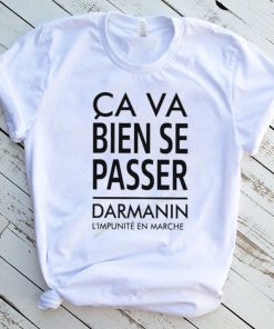 Ca Va Bien Se Passer Darmanin L’impunité En Marche Cap Pauline Rapilly Ferniot Shirt