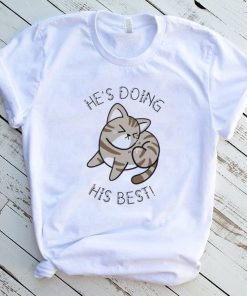 Cat He’s Doing His Best Shirt