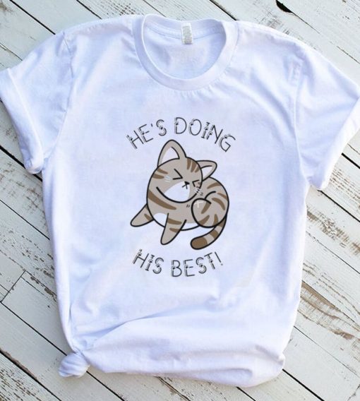 Cat He’s Doing His Best Shirt