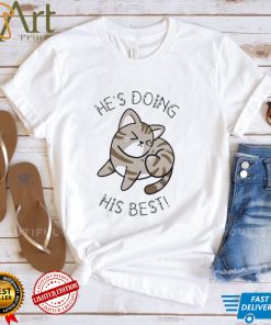 Cat He’s Doing His Best Shirt