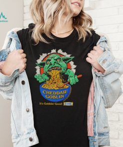 Cheddar Goblin it’s gobblin’ good shirt