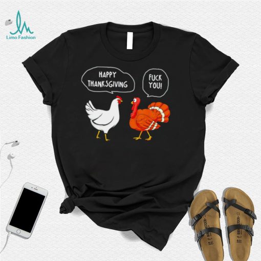 Chicken vs Turkey Happy Thanksgiving fuck you funny shirt