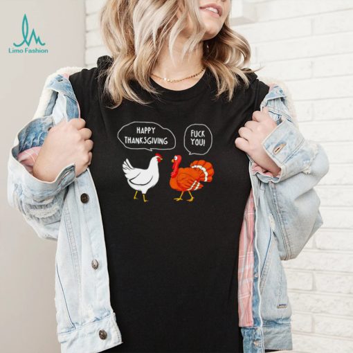 Chicken vs Turkey Happy Thanksgiving fuck you funny shirt