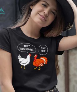 Chicken vs Turkey Happy Thanksgiving fuck you funny shirt