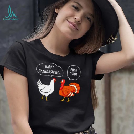 Chicken vs Turkey Happy Thanksgiving fuck you funny shirt