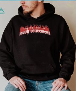 Coming out of mosh retirement shirt