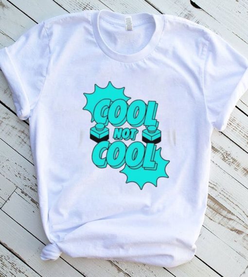 Cool not cool dude perfect shirt