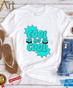 Cool not cool dude perfect shirt