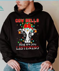Cow bells ring are you listening Christmas shirt