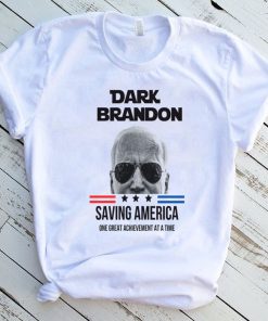 Dark Brandon Saving America One Great Achievement At A Time T shirt