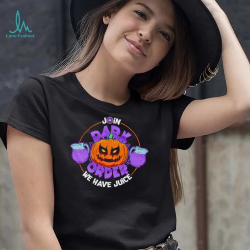 Dark Order we have juice Pumpkin art Halloween shirt