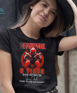 Deadpool 6 years Ryan Reynolds thank you for the memories signature 2022 shirt
