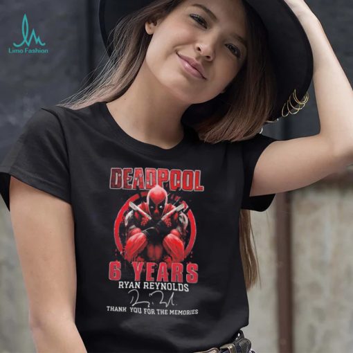 Deadpool 6 years Ryan Reynolds thank you for the memories signature shirt