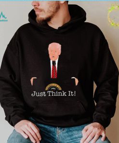 Donald Trump Just Think It All He Has To Do Is Think About It T Shirt2