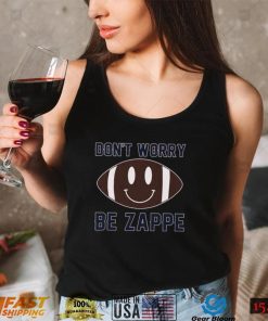 Dont Worry Be Zappe Football Shirt2