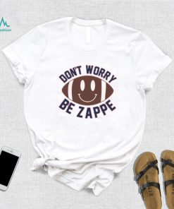 Don’t Worry Be Zappe Funny T Shirt